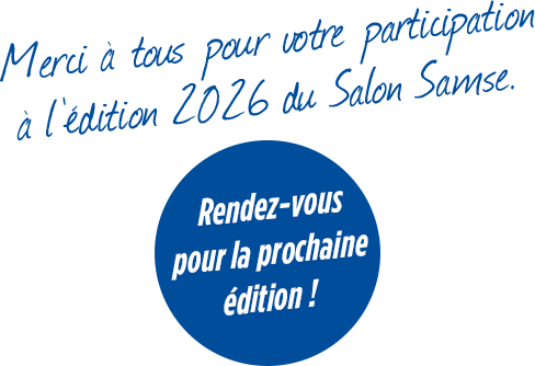 Merci à tous pour votre participation à l'édition 2026 du Salon Samse. Rendez-vous pour la prochaine édition.